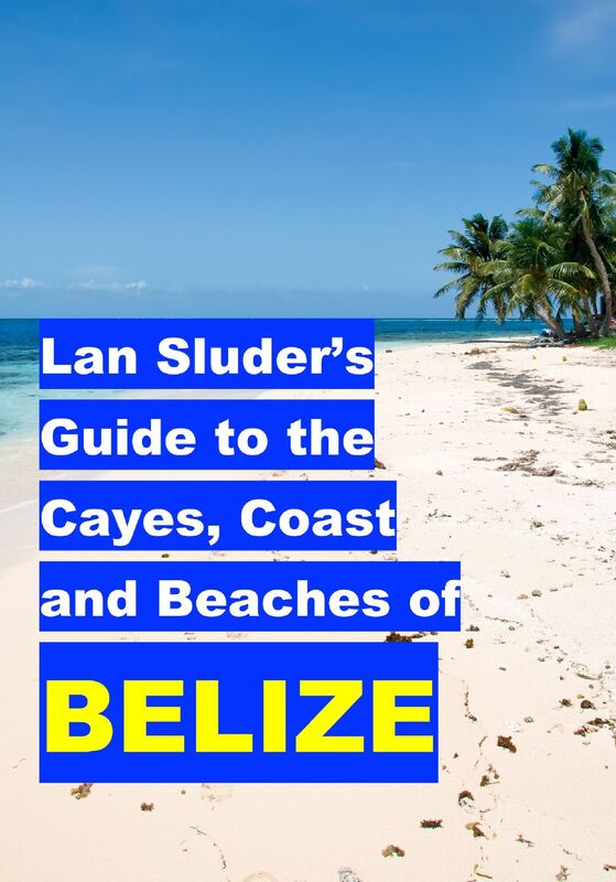 Lan Sluder's Guide to the Cayes, Coast and Beaches of Belize