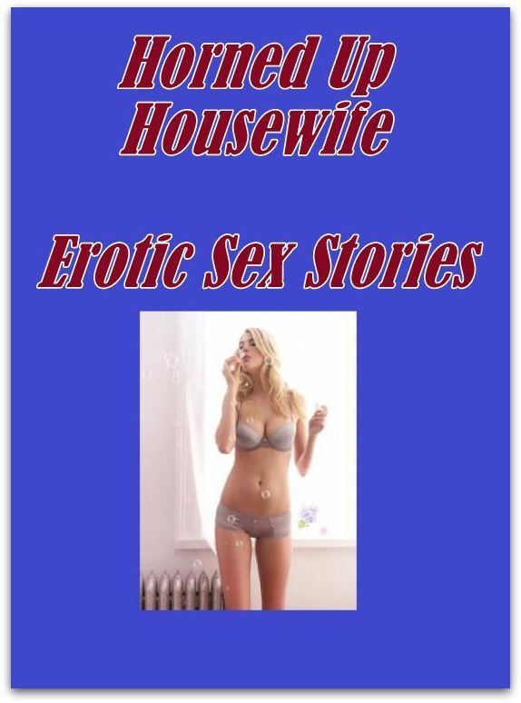 Bondage: Submisive Adults Only Horned Up Housewife Erotic Sex Stories ( sex, porn, fetish, bondage, oral, anal, ebony, hentai, domination, erotic photography, erotic sex stories, adult, xxx, shemale, voyeur, erotic, blowjob )