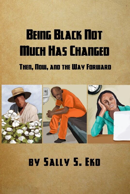 Being Black Not Much Has Changed: Then, Now, and the Way Forward