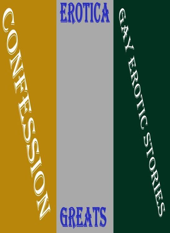 Confession: Erotica Greats Gay Erotic Stories ( Erotic Photography, Naked Adult Nudes, Breast, Domination, Bare Ass, Hentai, XXX, Adult Sex, Teen )