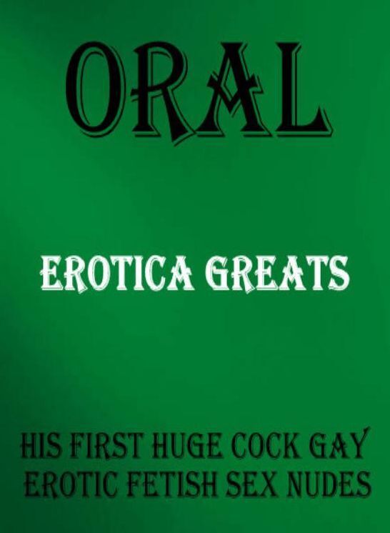 Oral: Erotica Greats His First Huge Cock Gay Erotic Fetish Sex Nudes ( Erotic Photography, Naked Adult Nudes, Breast, Domination, Bare Ass, Hentai, XXX, Adult Sex, Teen )