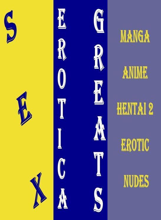 Sex: Erotica Greats Manga Anime Hentai 2 Erotic Nudes ( Erotic Photography, Naked Adult Nudes, Breast, Domination, Bare Ass, Hentai, XXX, Adult Sex, Teen )