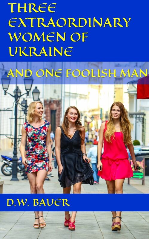 Three Extraordinary Women of Ukraine and One Foolish Man