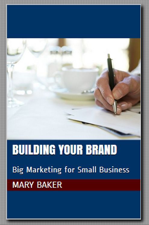 Building Your Brand: Big Marketing for Small Business