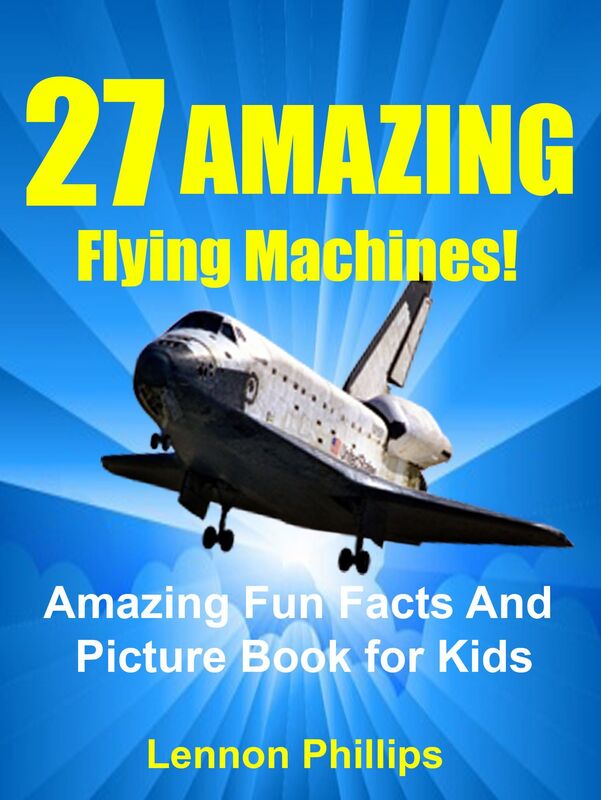 27 AMAZING Flying Machines!: Amazing Fun Facts and Picture Book for Kids (Amazing Fun Facts and Picture Book for Kids)