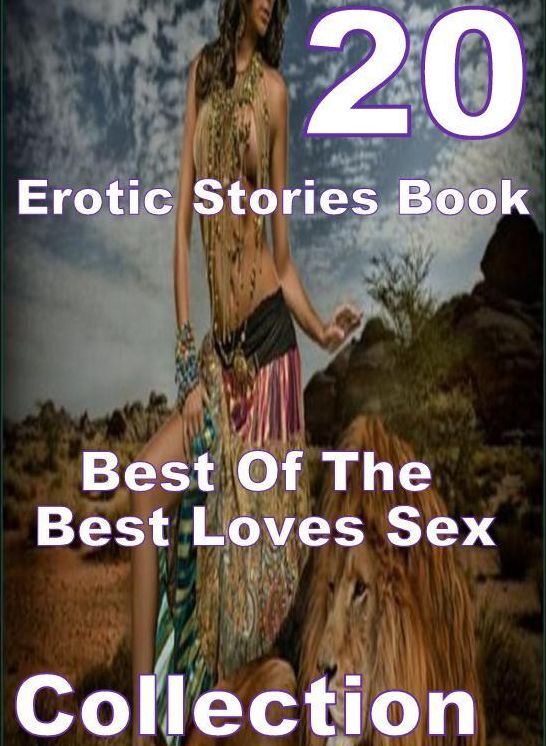 Sex: 20 Best Of The Best Loves Sex Erotic Stories Book Merge ( sex, porn, fetish, bondage, oral, anal, ebony, domination, erotic sex stories, adult, xxx, shemale, voyeur, erotic, blowjob )