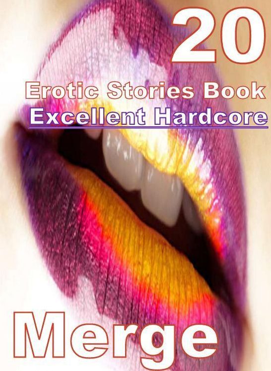 Hardcore: 20 Excellent Hardcore Erotic Stories Book Merge( sex, porn, fetish, bondage, oral, anal, ebony, domination, erotic sex stories, adult, xxx, shemale, voyeur, erotic, blowjob )