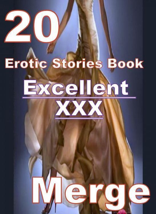 Erotic: 20 Excellent XXX Erotic Stories Book Merge ( sex, porn, fetish, bondage, oral, anal, ebony, domination, erotic sex stories, adult, xxx, shemale, voyeur, erotic, blowjob )