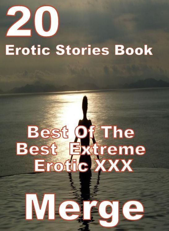 XXX: 20 Excellent XXX Erotic Stories Book Merge ( sex, porn, fetish, bondage, oral, anal, ebony, domination, erotic sex stories, adult, xxx, shemale, voyeur, erotic, blowjob )
