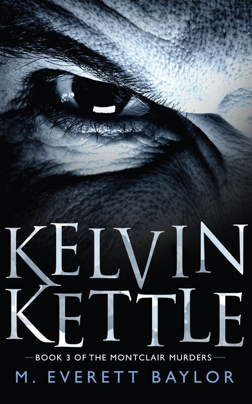 Kelvin Kettle: Book 3 of the Montclair Murders