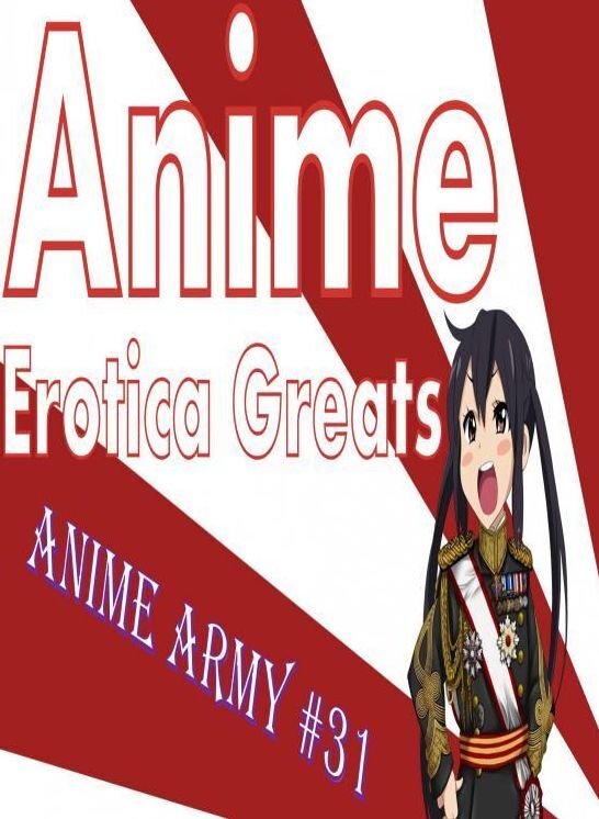 Anime: Erotica Greats Anime Army #31 ( Erotic Photography, Naked Adult Nudes, Breast, Domination, Bare Ass, Hentai, XXX, Adult Sex, Teen )