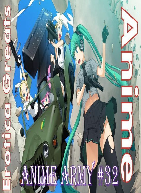 Anime: Erotica Greats Anime Army #32 ( Erotic Photography Lesbian, She-male, Gay, Fetish, Bondage, Sex, Erotic, Erotica, Hentai, Nude )