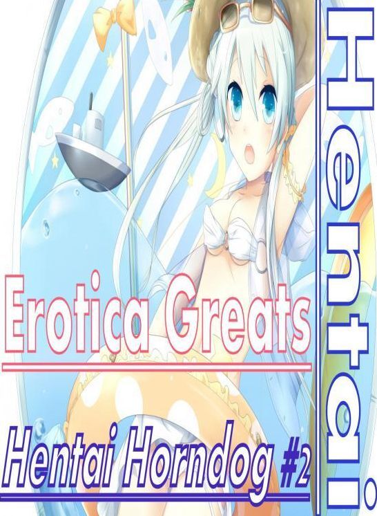 Hentai: Erotica Greats Hentai Horndog #2 ( Erotic Photography, Erotic Stories, Nude Photos, Sex, Erotic, Adult, Domination, Hentai, Naked, Fetish )