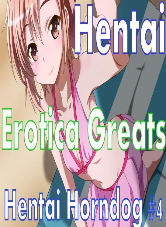 Hentai: Erotica Greats Hentai Horndog #4 ( Erotic Photography Lesbian, She-male, Gay, Fetish, Bondage, Sex, Erotic, Erotica, Hentai, Nude )