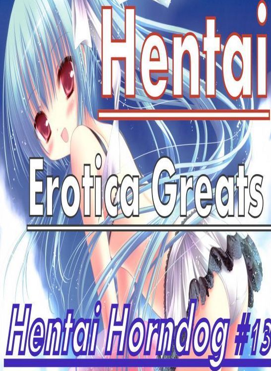 Hentai: Erotica Greats Hentai Horndog #13 ( Erotic Photography Lesbian, She-male, Gay, Fetish, Bondage, Sex, Erotic, Erotica, Hentai, Nude )