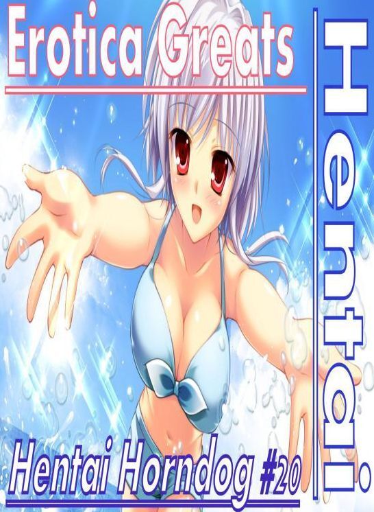 Hentai: Erotica Greats Hentai Horndog #20 ( Erotic Photography, Erotic Stories, Nude Photos, Sex, Erotic, Adult, Domination, Hentai, Naked, Fetish )
