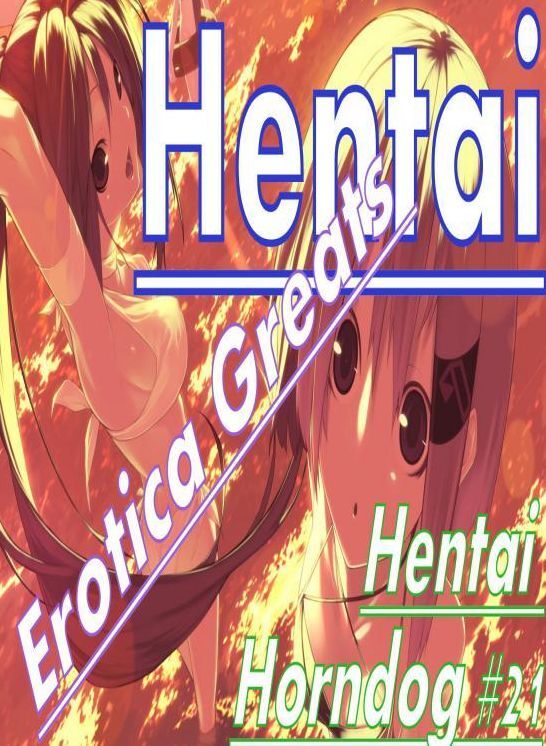 Hentai: Erotica Greats Hentai Horndog #21 ( Erotic Photography, Naked Adult Nudes, Breast, Domination, Bare Ass, Hentai, XXX, Adult Sex, Teen )
