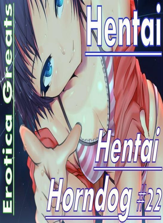 Hentai: Erotica Greats Hentai Horndog #22 ( Erotic Photography Lesbian, She-male, Gay, Fetish, Bondage, Sex, Erotic, Erotica, Hentai, Nude )