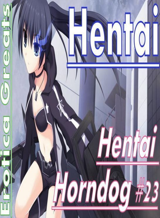 Hentai: Erotica Greats Hentai Horndog #23 ( Erotic Photography, Erotic Stories, Nude Photos, Sex, Erotic, Adult, Domination, Hentai, Naked, Fetish )