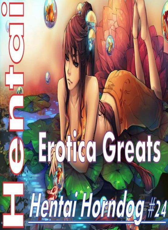 Hentai: Erotica Greats Hentai Horndog #24 ( Erotic Photography, Naked Adult Nudes, Breast, Domination, Bare Ass, Hentai, XXX, Adult Sex, Teen )