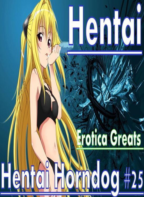 Hentai: Erotica Greats Hentai Horndog #25 ( Erotic Photography Lesbian, She-male, Gay, Fetish, Bondage, Sex, Erotic, Erotica, Hentai, Nude )