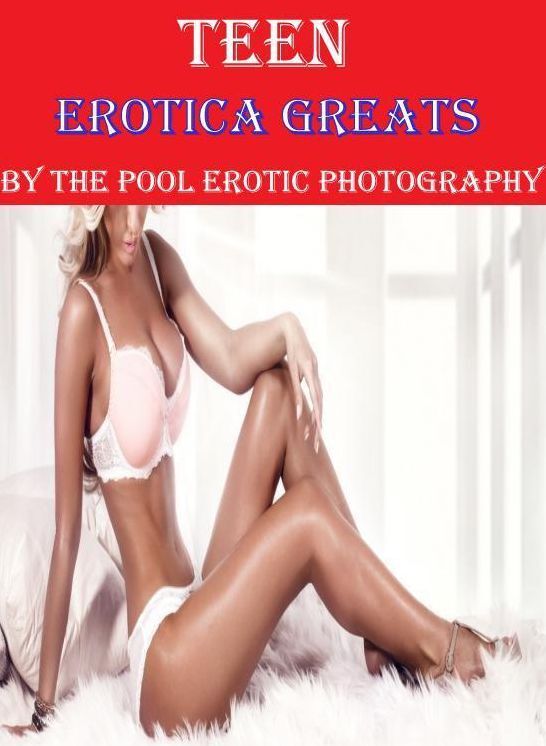 Teen: Erotica Greats By the Pool Erotic Photography ( Erotic Photography, Naked Adult Nudes, Breast, Domination, Bare Ass, Hentai, XXX, Adult Sex, Teen )