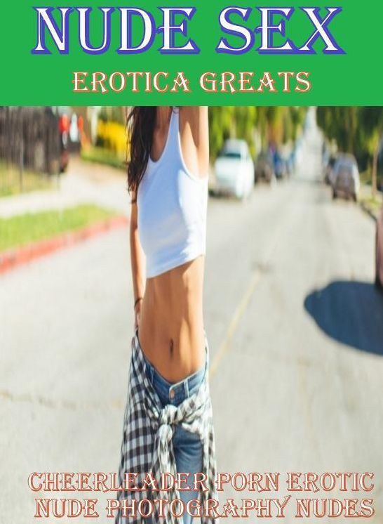 Nude Sex: Erotica Greats Cheerleader Porn Erotic Nude Photography Nudes ( Erotic Photography, Erotic Stories, Nude Photos, Sex, Erotic, Adult, Domination, Hentai, Naked, Fetish )