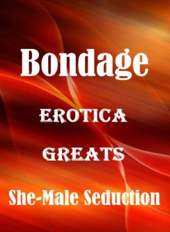 Bondage: Erotica Greats She-Male Seduction (Innocent Looking to Fetish Extreme) ( Erotic Photography Lesbian, She-male, Gay, Fetish, Bondage, Sex, Erotic, Erotica, Hentai, Nude )