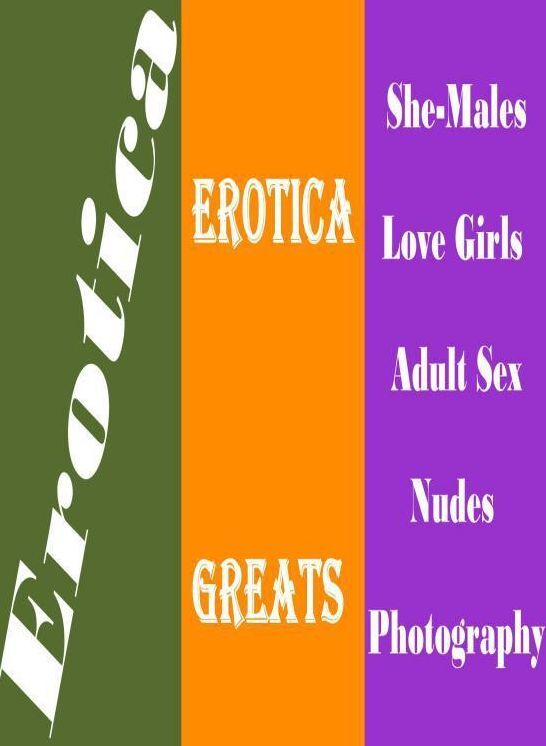 Erotica: Erotica Greats She-Males Love Girls Adult Sex Nudes Photography ( Erotic Photography, Naked Adult Nudes, Breast, Domination, Bare Ass, Hentai, XXX, Adult Sex, Teen )