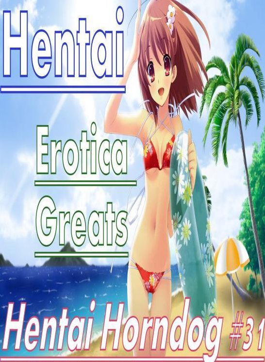 Hentai: Erotica Greats Hentai Horndog #31 ( Erotic Photography Lesbian, She-male, Gay, Fetish, Bondage, Sex, Erotic, Erotica, Hentai, Nude )