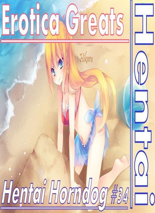 Hentai: Erotica Greats Hentai Horndog #34 ( Erotic Photography Lesbian, She-male, Gay, Fetish, Bondage, Sex, Erotic, Erotica, Hentai, Nude )