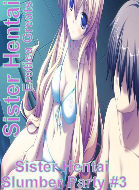 Sister Hentai: Erotica Greats Sister Hentai Slumber Party #3 ( Erotic Photography, Naked Adult Nudes, Breast, Domination, Bare Ass, Hentai, XXX, Adult Sex, Teen )