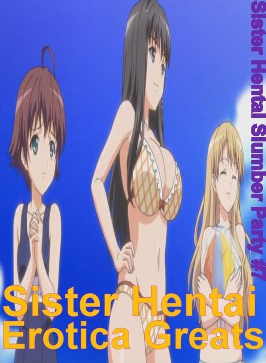 Sister Hentai: Erotica Greats Sister Hentai Slumber Party #7 ( Erotic Photography Lesbian, She-male, Gay, Fetish, Bondage, Sex, Erotic, Erotica, Hentai, Nude )