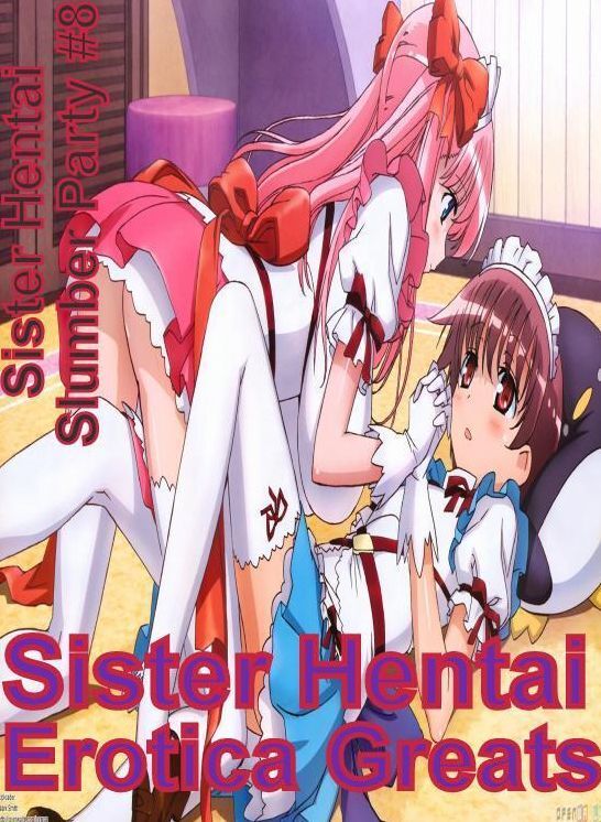 Sister Hentai: Erotica Greats Sister Hentai Slumber Party #8 ( Erotic Photography, Erotic Stories, Nude Photos, Sex, Erotic, Adult, Domination, Hentai, Naked, Fetish )