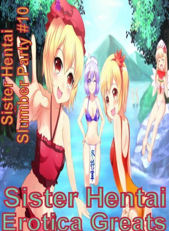 Sister Hentai: Erotica Greats Sister Hentai Slumber Party #10 ( Erotic Photography Lesbian, She-male, Gay, Fetish, Bondage, Sex, Erotic, Erotica, Hentai, Nude )