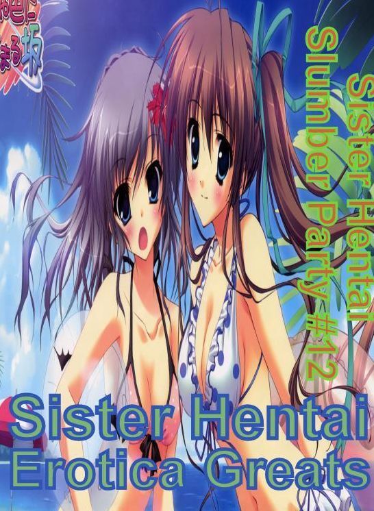 Sister Hentai: Erotica Greats Sister Hentai Slumber Party #12 ( Erotic Photography, Naked Adult Nudes, Breast, Domination, Bare Ass, Hentai, XXX, Adult Sex, Teen )