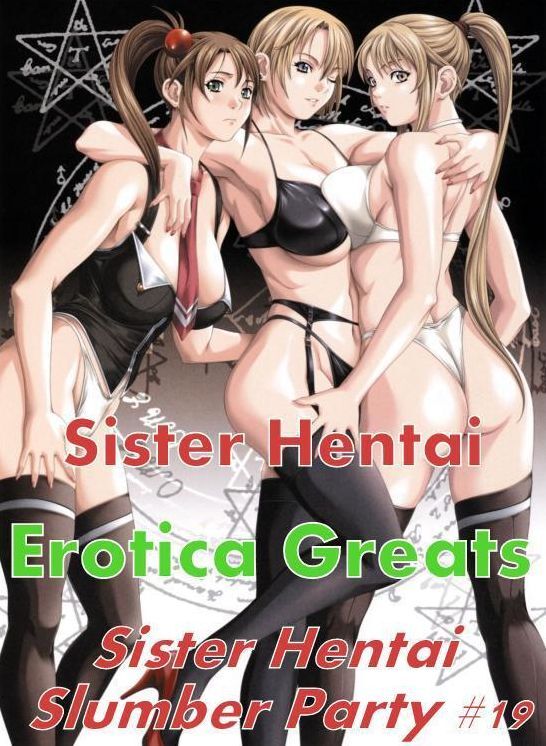 Sister Hentai: Erotica Greats Sister Hentai Slumber Party #19 ( Erotic Photography Lesbian, She-male, Gay, Fetish, Bondage, Sex, Erotic, Erotica, Hentai, Nude )
