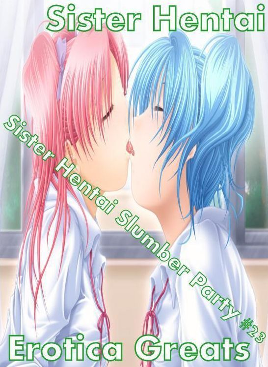 Sister Hentai: Erotica Greats Sister Hentai Slumber Party #23 ( Erotic Photography, Erotic Stories, Nude Photos, Sex, Erotic, Adult, Domination, Hentai, Naked, Fetish )