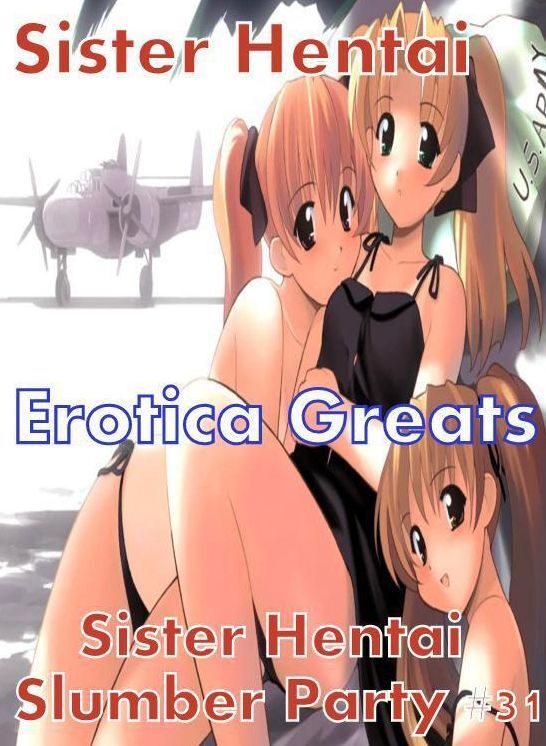 Sister Hentai: Erotica Greats Sister Hentai Slumber Party #31 ( Erotic Photography, Erotic Stories, Nude Photos, Sex, Erotic, Adult, Domination, Hentai, Naked, Fetish )