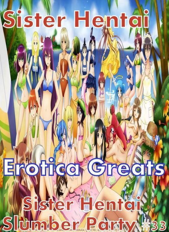 Sister Hentai: Erotica Greats Sister Hentai Slumber Party #33 ( Erotic Photography Lesbian, She-male, Gay, Fetish, Bondage, Sex, Erotic, Erotica, Hentai, Nude )