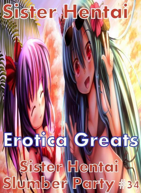 Sister Hentai: Erotica Greats Sister Hentai Slumber Party #34 ( Erotic Photography, Erotic Stories, Nude Photos, Sex, Erotic, Adult, Domination, Hentai, Naked, Fetish )