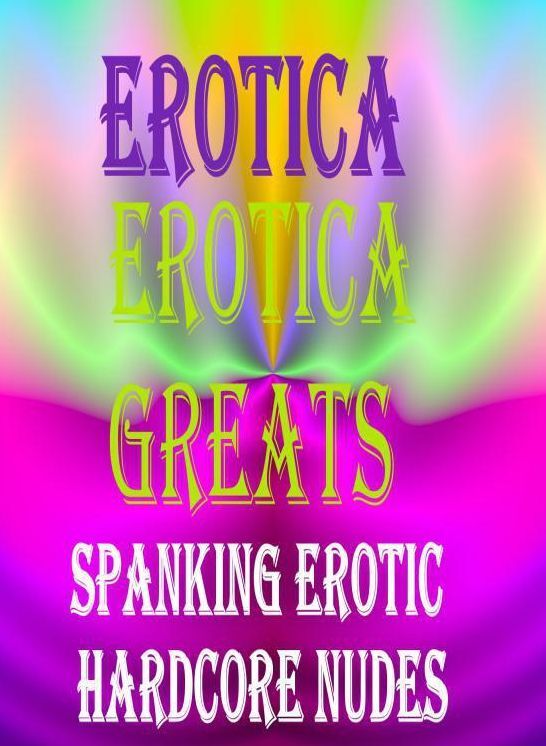 Erotica: Erotica Greats Spanking Erotic Hardcore Nudes ( Erotic Photography, Erotic Stories, Nude Photos, Sex, Erotic, Adult, Domination, Hentai, Naked, Fetish )