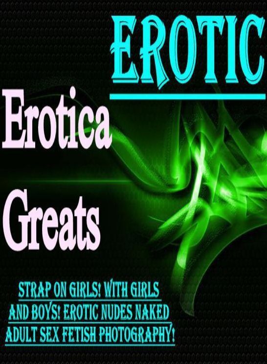 Erotic: Erotica Greats Strap on Girls! With Girls and Boys! Erotic Nudes Naked Adult Sex Fetish Photography! ( Erotic Photography, Erotic Stories, Nude Photos, Sex, Erotic, Adult, Domination, Hentai, Naked, Fetish )