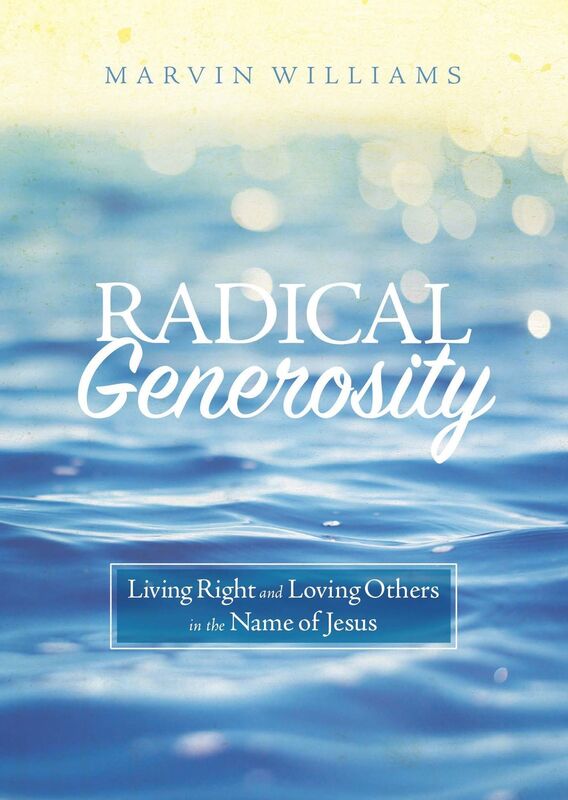 Radical Generosity: 	Living Right and Loving Others in the Name of Jesus