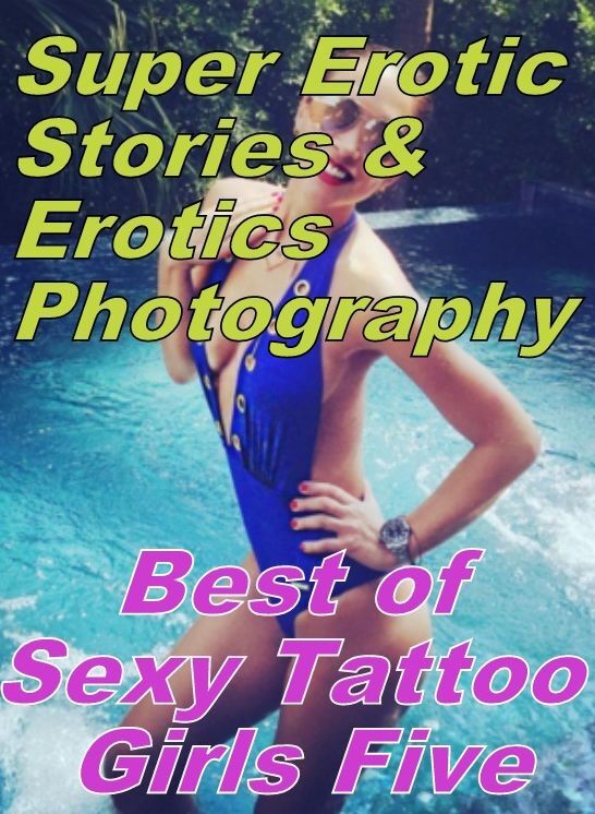 Teen: Super Erotic Stories & Erotics Photography Best of "Sexy Tattoo Girls Five" ( Erotic Photography, Erotic Stories, Nude Photos, Lesbian, She-male, Gay, Fetish, Bondage, Sex, Erotic, Erotica, Hentai, Oral, Porno )
