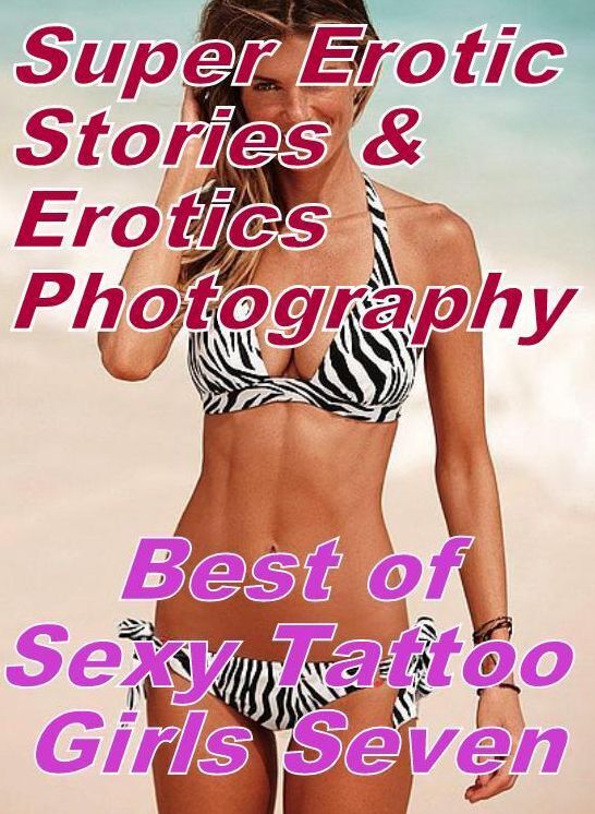 Porn: Super Erotic Stories & Erotics Photography Best of "Sexy Tattoo Girls Seven " ( Erotic Photography, Erotic Stories, Nude Photos, Lesbian, She-male, Gay, Fetish, Bondage, Sex, Erotic, Erotica, Hentai, Oral, Porno )