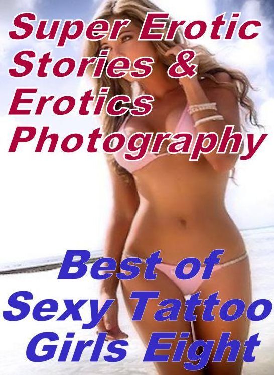 Domination: Super Erotic Stories & Erotics Photography Best of "Sexy Tattoo Girls Eight" ( Erotic Photography, Erotic Stories, Nude Photos, Lesbian, She-male, Gay, Fetish, Bondage, Sex, Erotic, Erotica, Hentai, Oral, Porno )