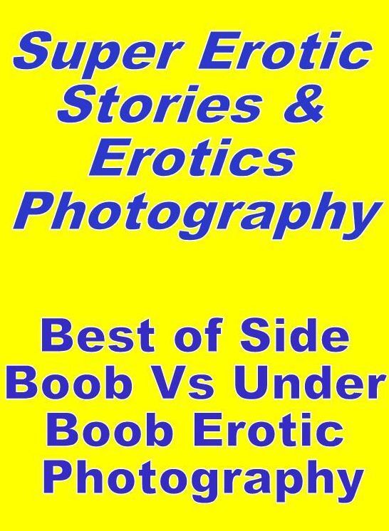 Teen: Super Erotic Stories & Erotics Photography Best of "Side Boob Vs Under Boob Erotic Photography" ( Erotic Photography, Erotic Stories, Nude Photos, Lesbian, She-male, Gay, Fetish, Bondage, Sex, Erotic, Erotica, Hentai, Oral, Porno )