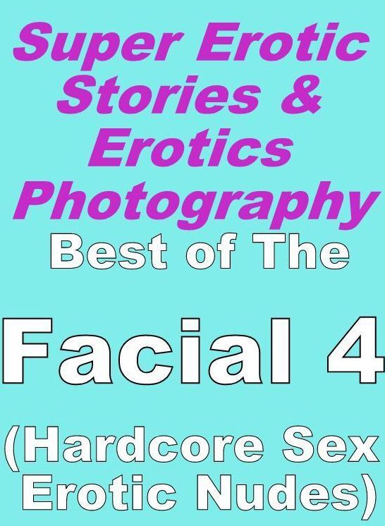 Adult: Super Erotic Stories & Erotics Photography Best of "The Facial 4 ( Hardcore Sex Erotic Nudes)" ( Erotic Photography, Erotic Stories, Nude Photos, Lesbian, She-male, Gay, Fetish, Bondage, Sex, Erotic, Erotica, Hentai, Oral, Porno )