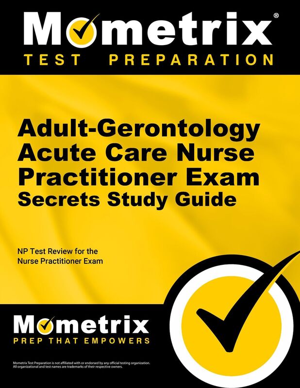 Adult-Gerontology Acute Care Nurse Practitioner Exam Secrets Study Guide: NP Test Review for the Nurse Practitioner Exam